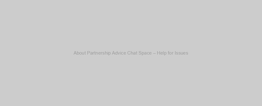About Partnership Advice Chat Space – Help for Issues